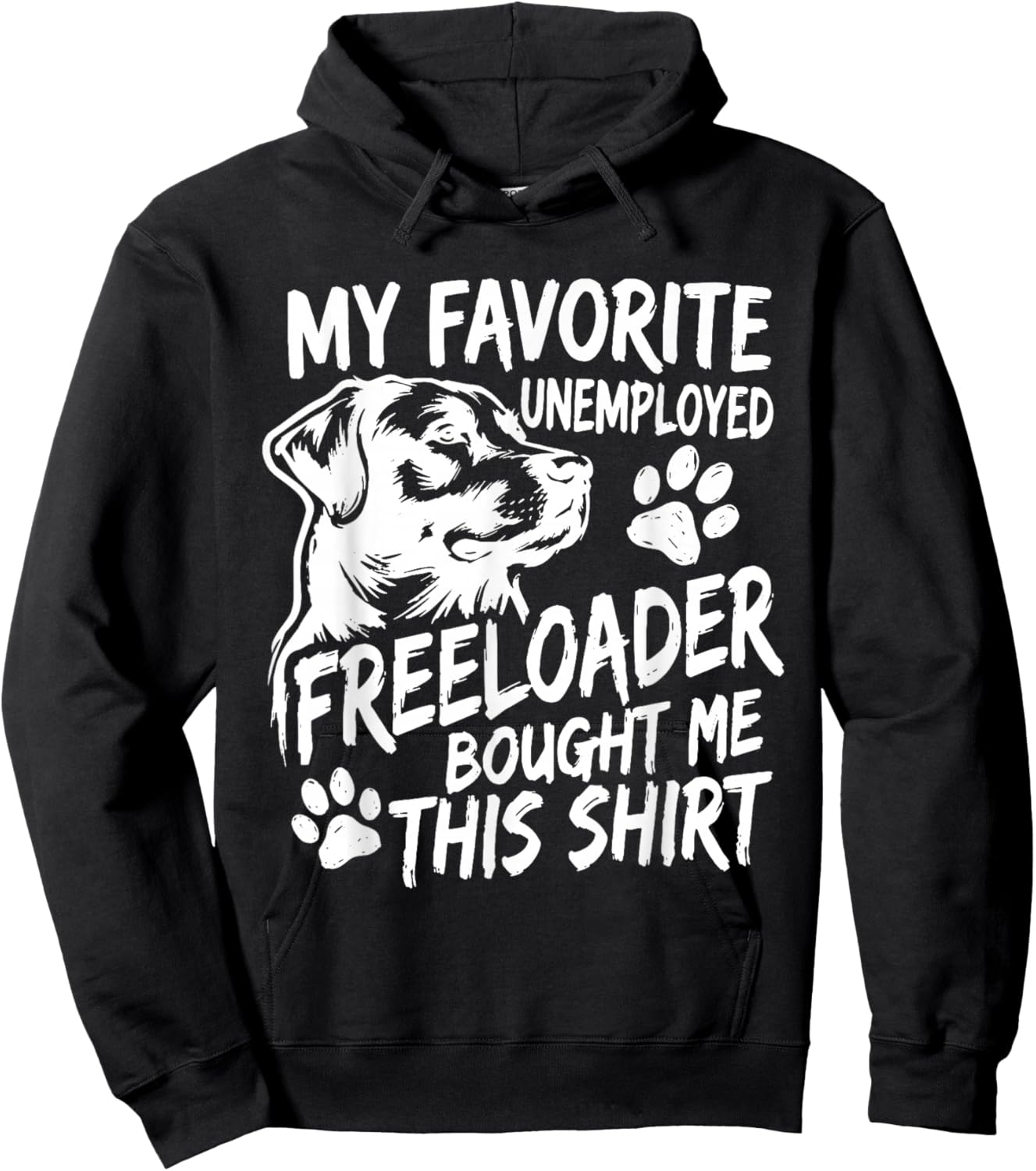 Funny Dog My Favorite Unemployed Freeloader Bought Me This Hoodie - Hoodie | Black