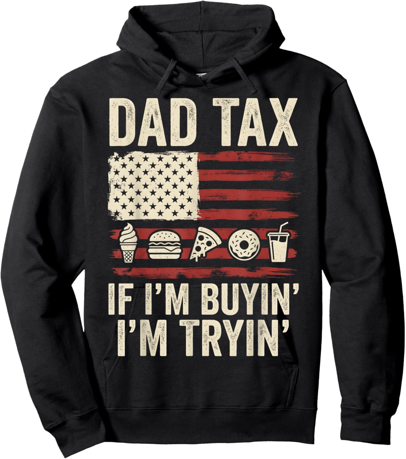 Dad Tax If I'm Buyin' I'm Tryin' American Flag Father's Day Hoodie - Hoodie | Black