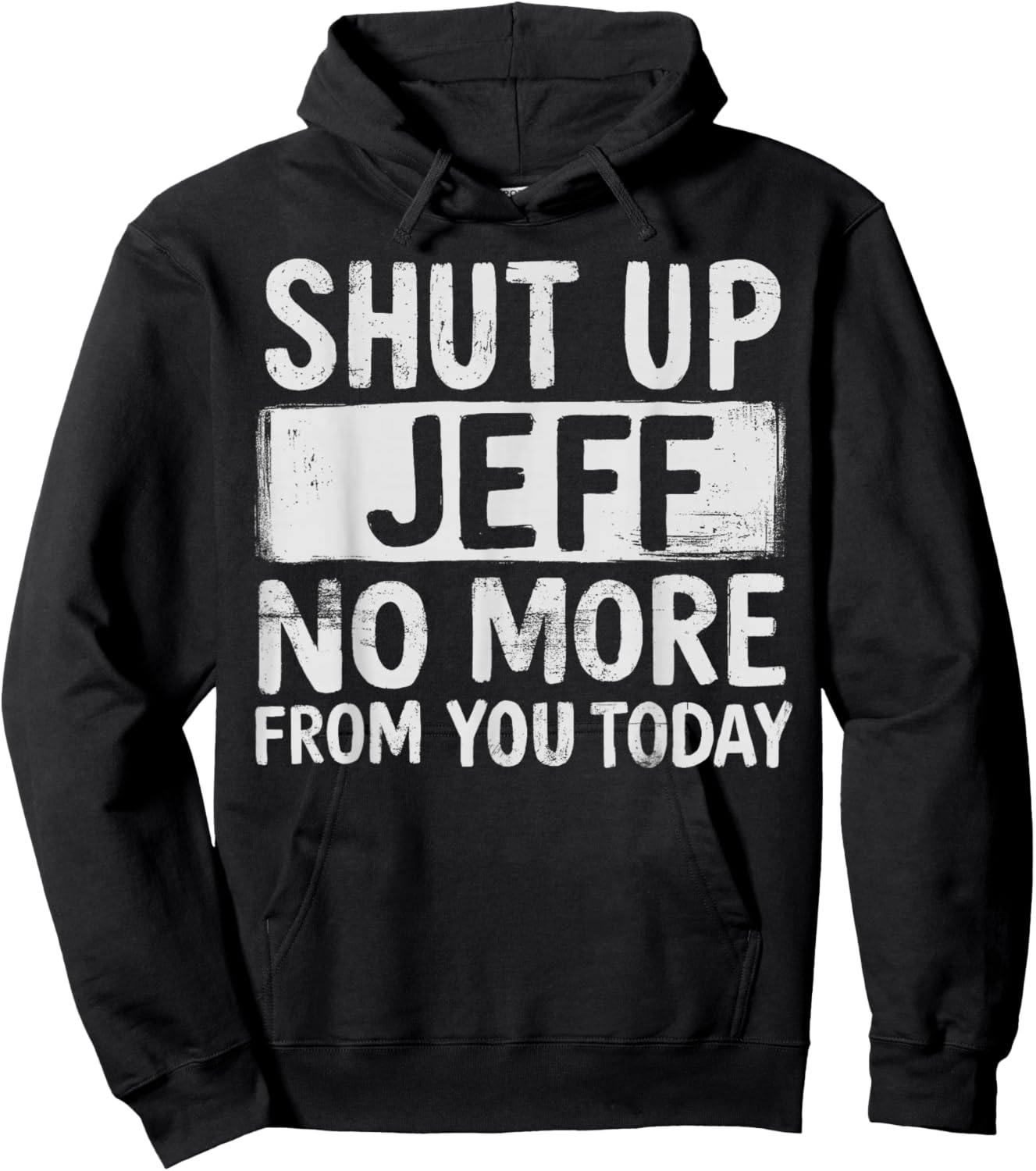 Shut Up-Jeff No-More from You Today Funny Jeff-Name Hoodie - Hoodie | Black