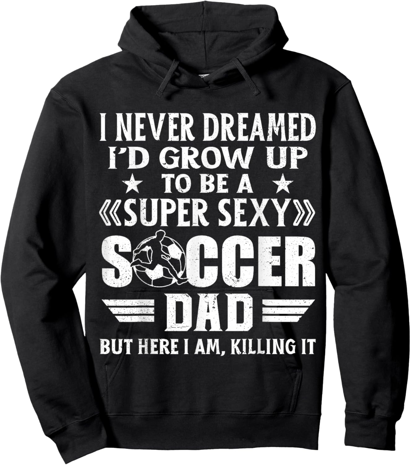 Funny I Never Dreamed I'd Grow Up To Be A Sexy Soccer Dad Hoodie - Hoodie | Black