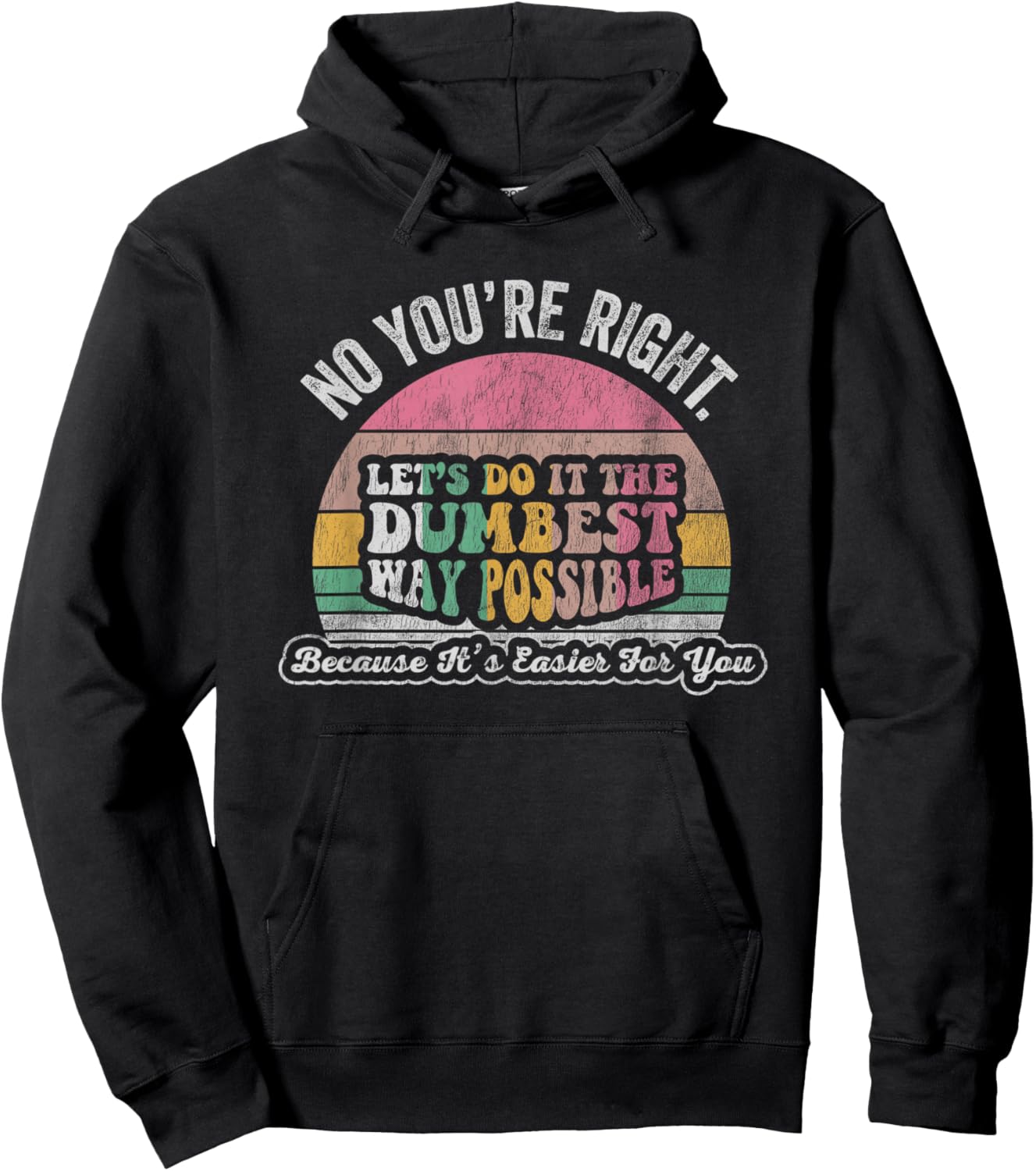 No You're Right Let's Do It The Dumbest Way Possible Hoodie - Hoodie | Black