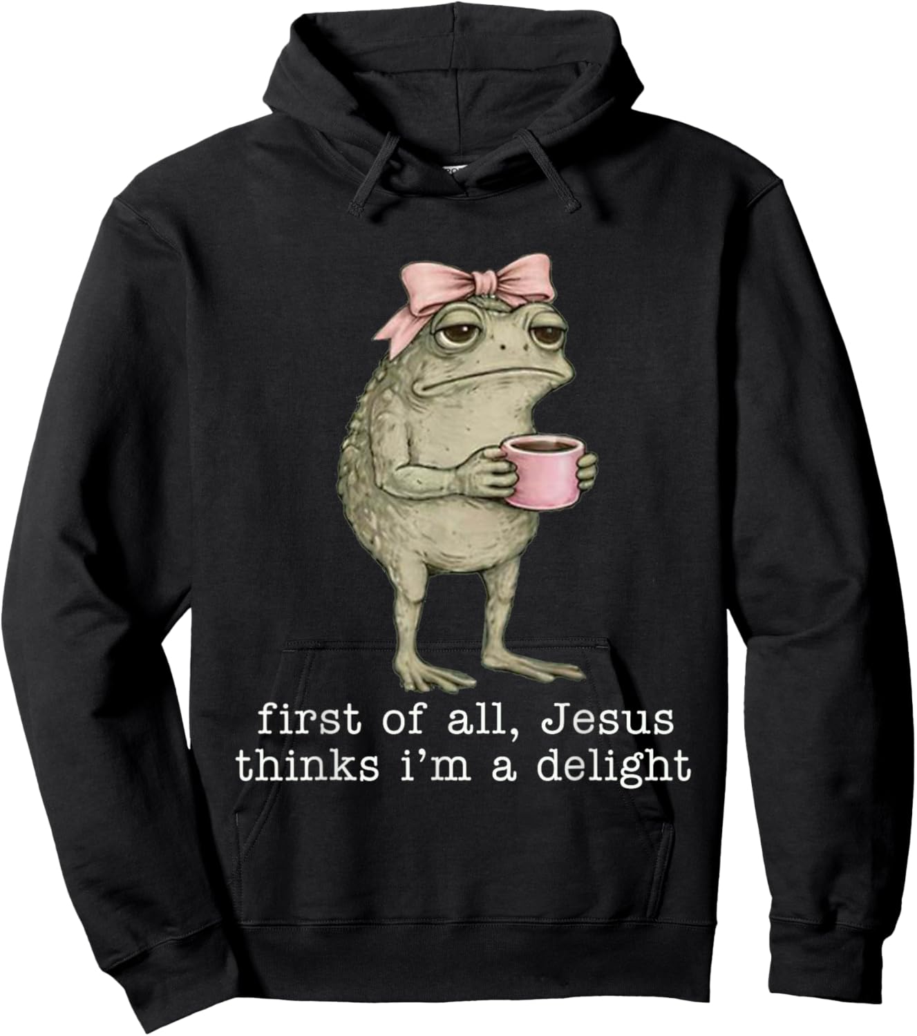 First of All Jesus Thinks I'm A Delight Funny Frog Coffee Hoodie - Hoodie | Black