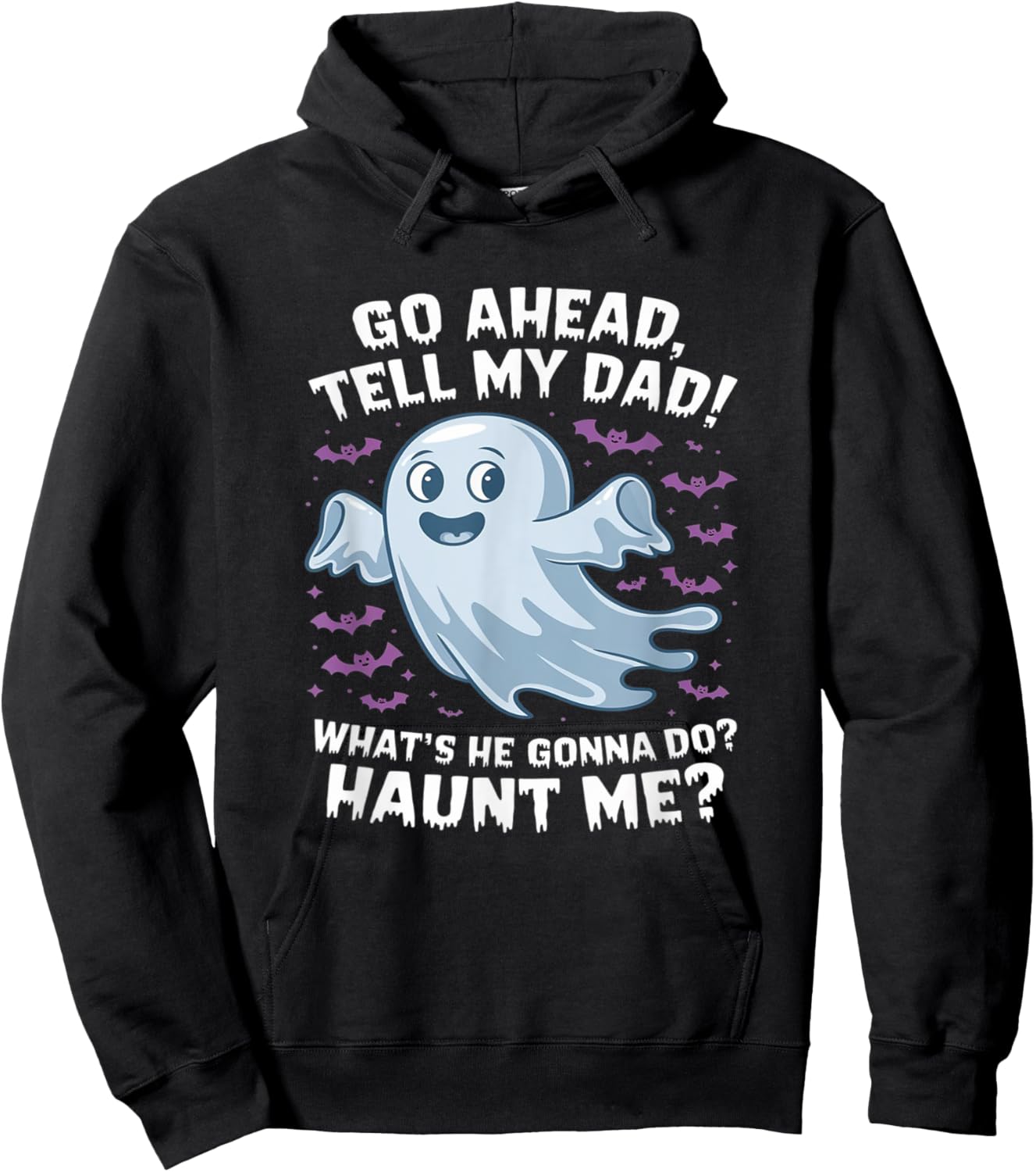 Go Ahead, Tell My Dad What's He Gonna Do? Haunt Me? Hoodie - Hoodie | Black