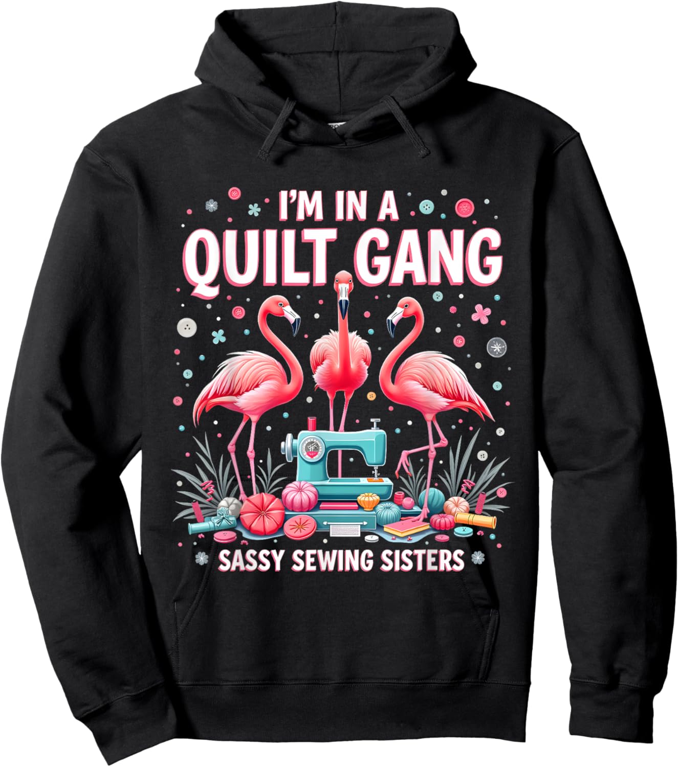 Funny Quilting Flamingo Sewing I'm In A Quilting Gang Sassy Hoodie - Hoodie | Black