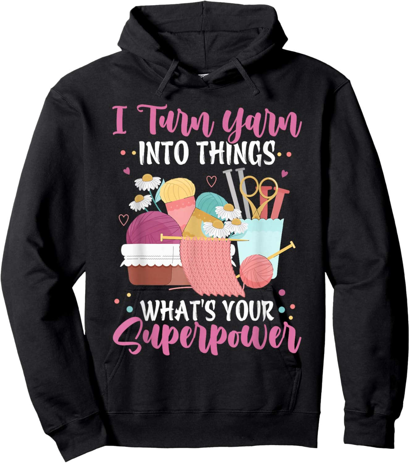 I Turn Yarn Into Things What's Your Superpower Crochet Hoodie - Hoodie | Black