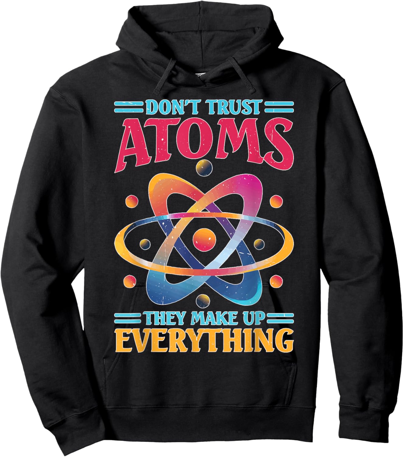 Don't Trust Atoms They Make Up Everything Science Hoodie - Hoodie | Black