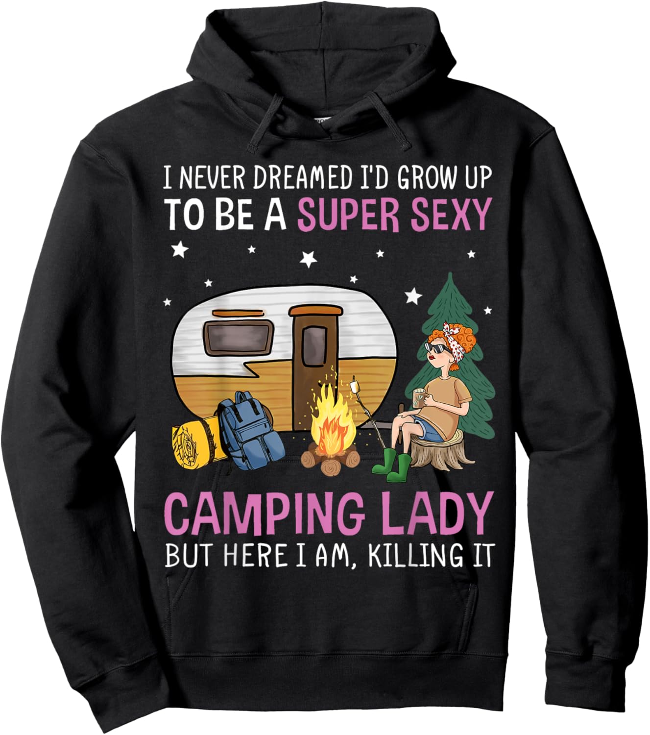 I Never Dreamed I'd Grow Up to be Super Sexy Camping Lady Hoodie - Hoodie | Black
