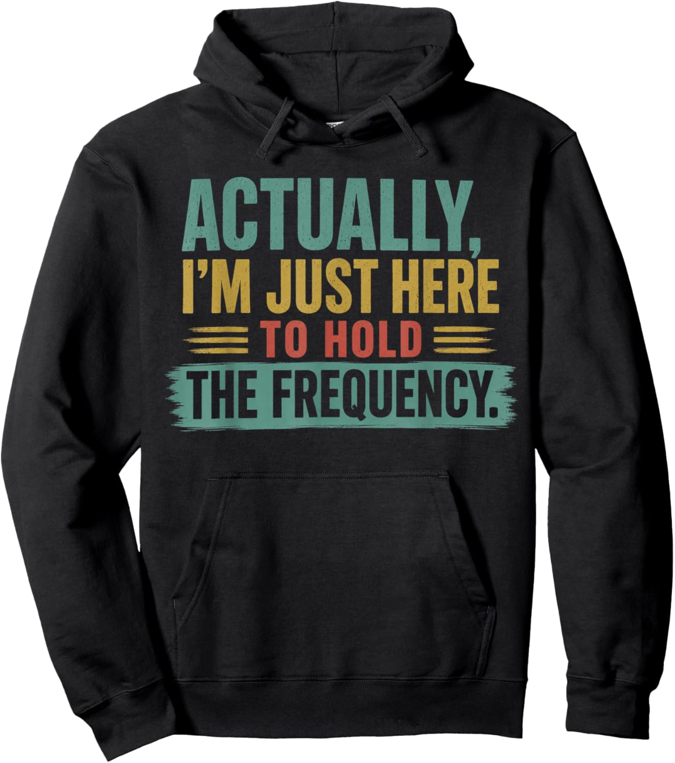 Actually I'm Just Here to Hold The Frequency Funny Quote Hoodie - Hoodie | Black