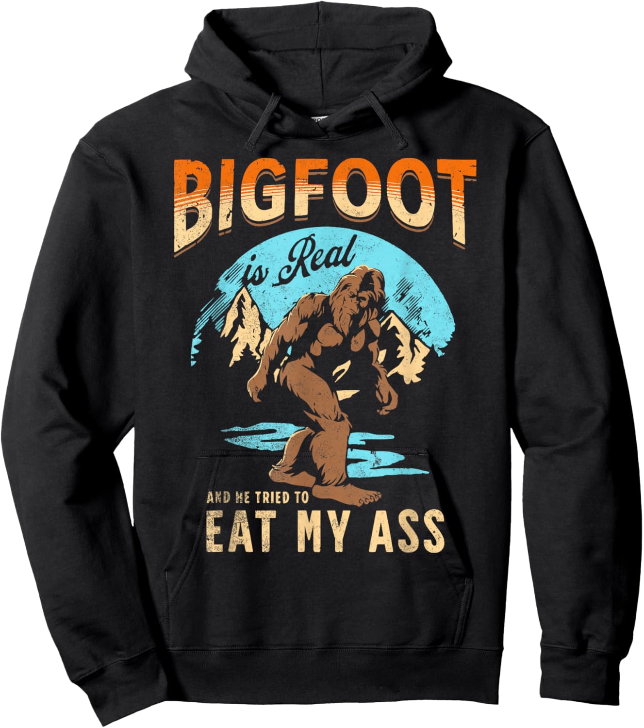 BIGFOOT IS REAL And He Tried To Eat My Ass Crude Humor Hoodie - Hoodie | Black