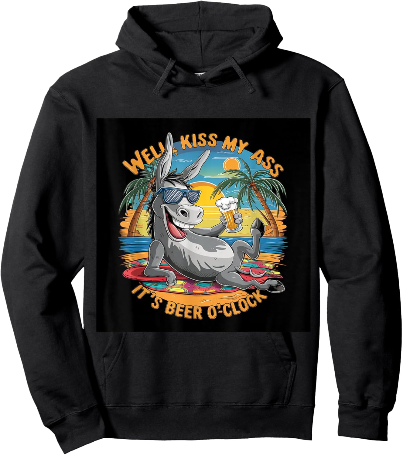 Funny Beer . Well Kiss My Ass, It's Beer O'clock. Fun Hoodie - Hoodie | Black