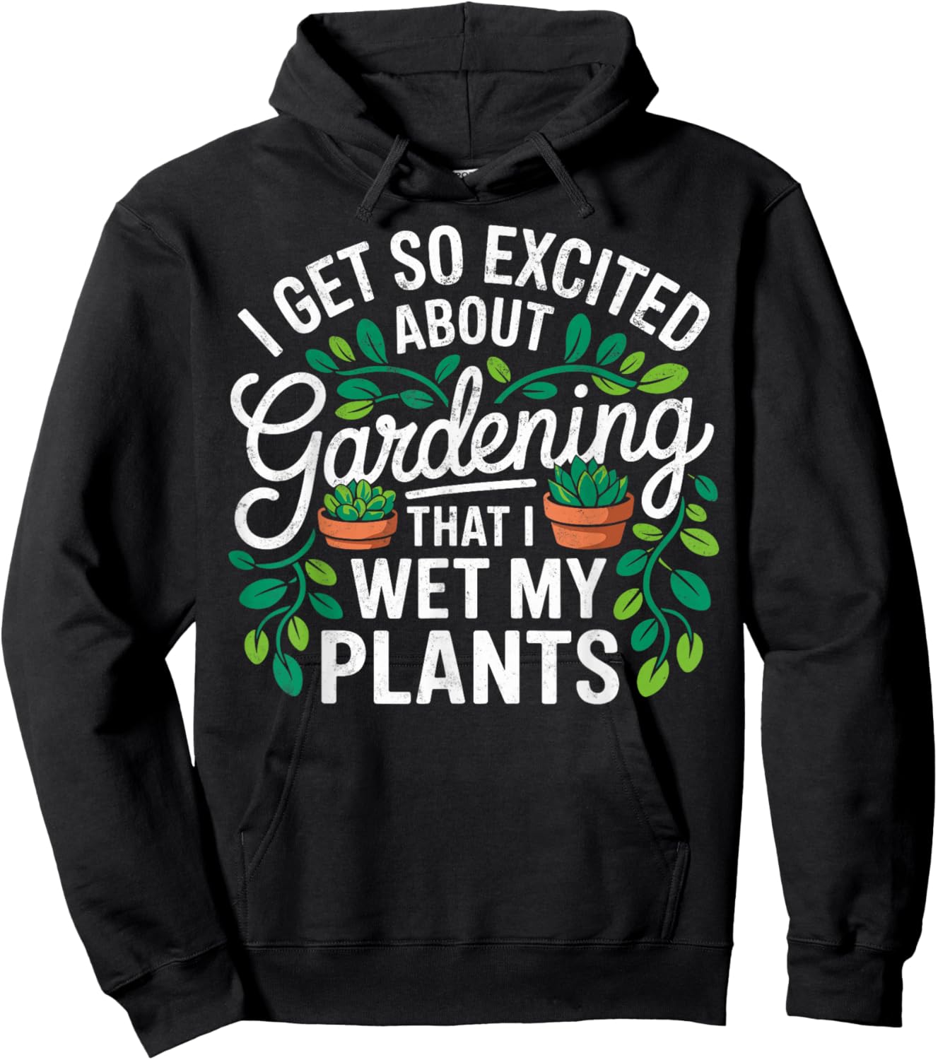 I Get So Excited About Gardening That I Wet My Plants Hoodie - Hoodie | Black