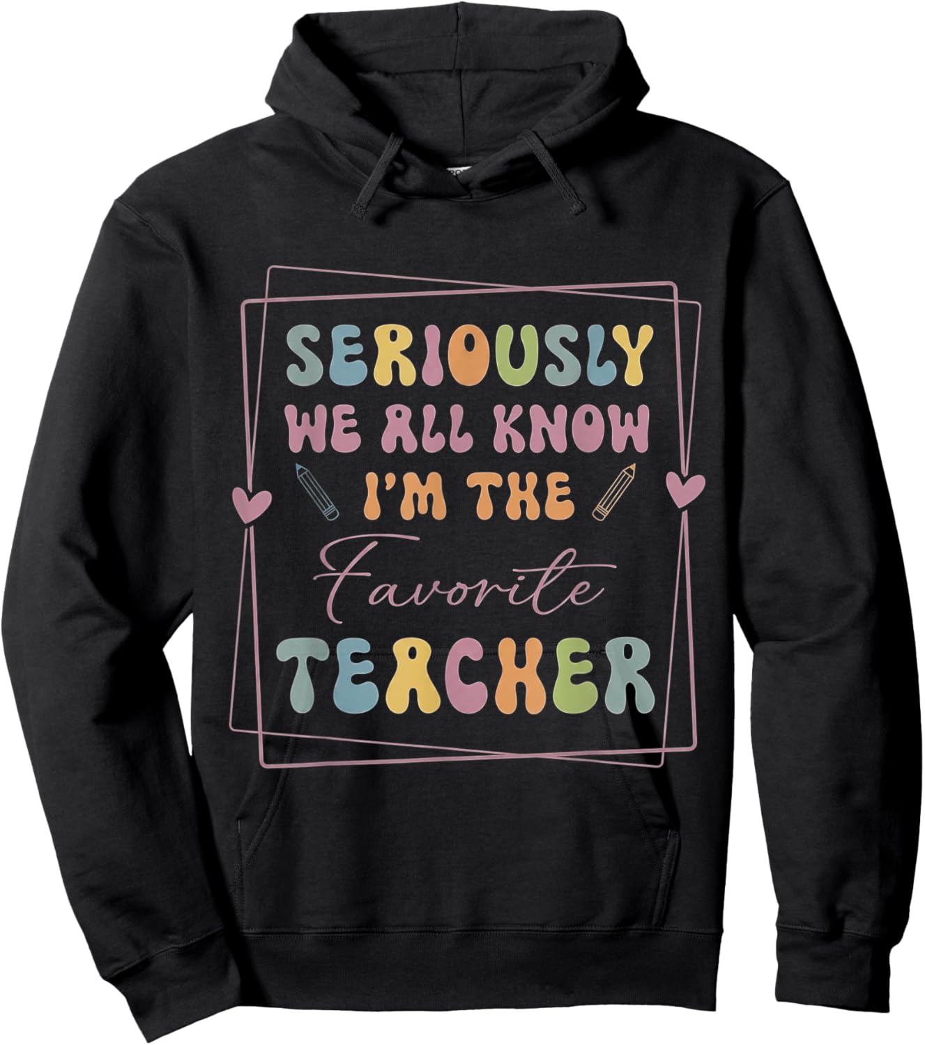 Seriously We All Know I'm The Favorite Teacher Funny Retro Hoodie - Hoodie | Black