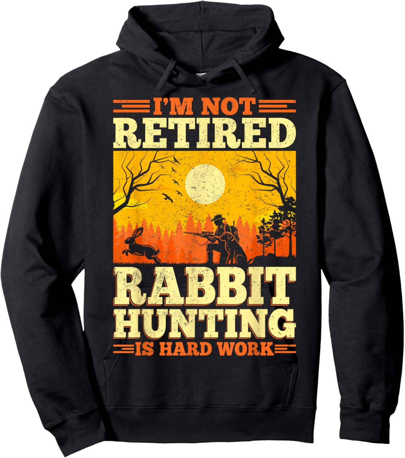 Rabbit Hunter - I'm Not Retired Rabbit Hunting Is Hard Work Hoodie - Hoodie | Black