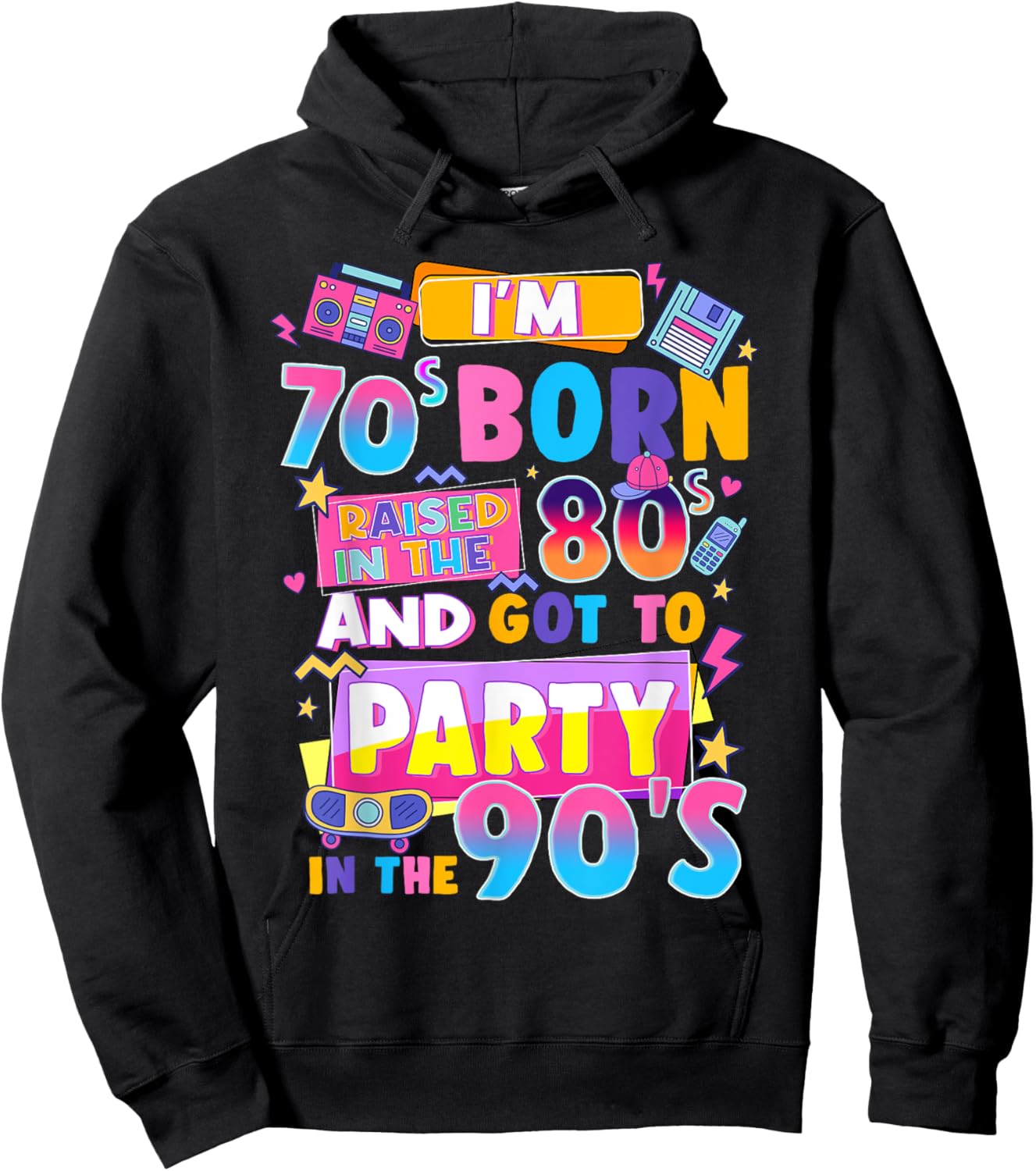 I'm 70s Born Raised In The 80s And Got To Party In The 90's Hoodie - Hoodie | Black