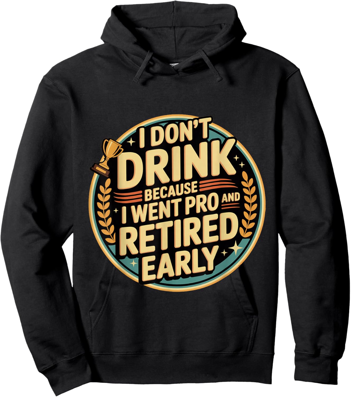 I Don't Drink Because I Went Pro and Retired Early Hoodie - Hoodie | Black