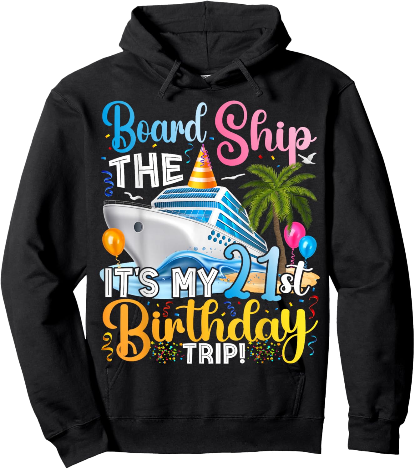 Board The Ship It's A 21st Birthday Trip Cruise Vacation Hoodie - Hoodie | Black