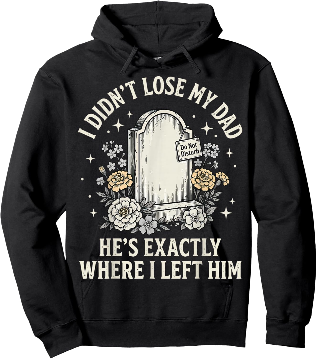 I Didn't Lose My Dad He's Exactly Where I Left Him Hoodie - Hoodie | Black