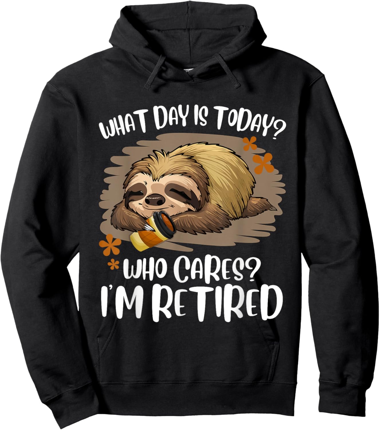What Day Is Today Who Cares I'm Retired Retirement Sloth Hoodie - Hoodie | Black