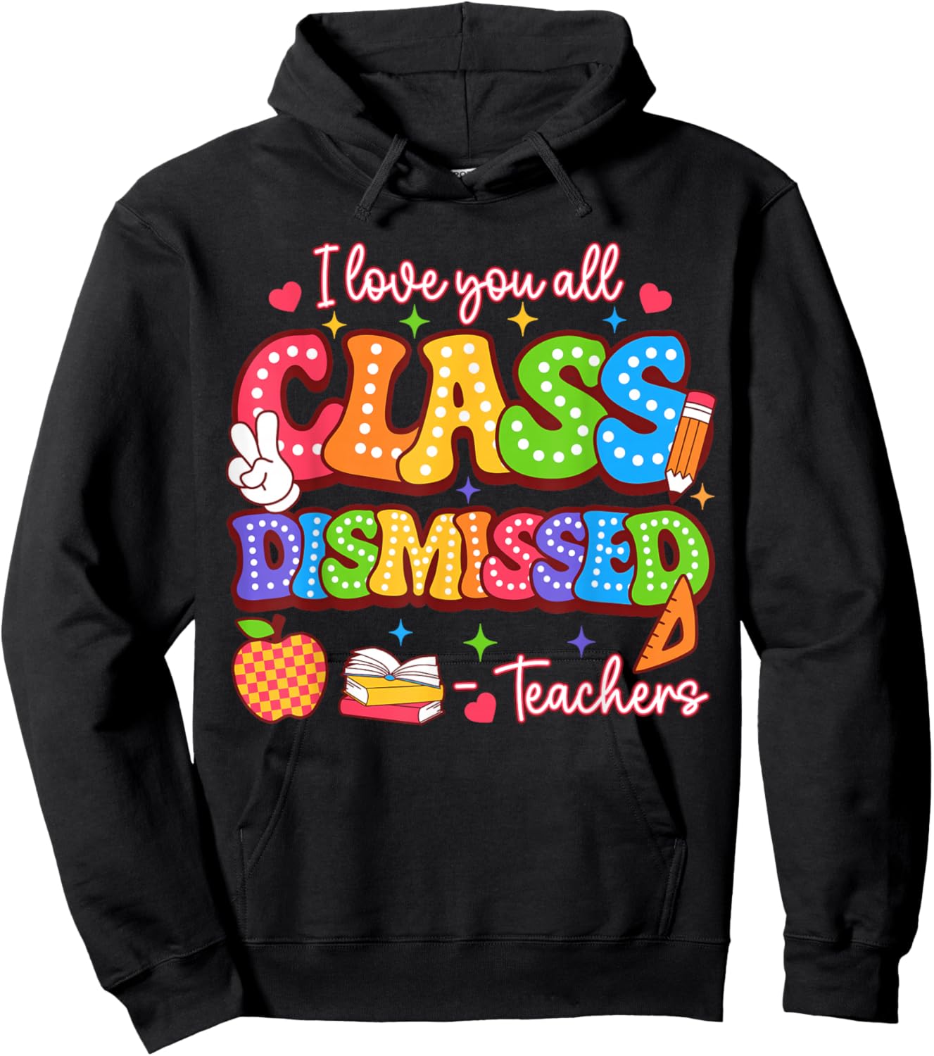 I Love You All Class Dismissed Last Day of School Teacher Hoodie - Hoodie | Black