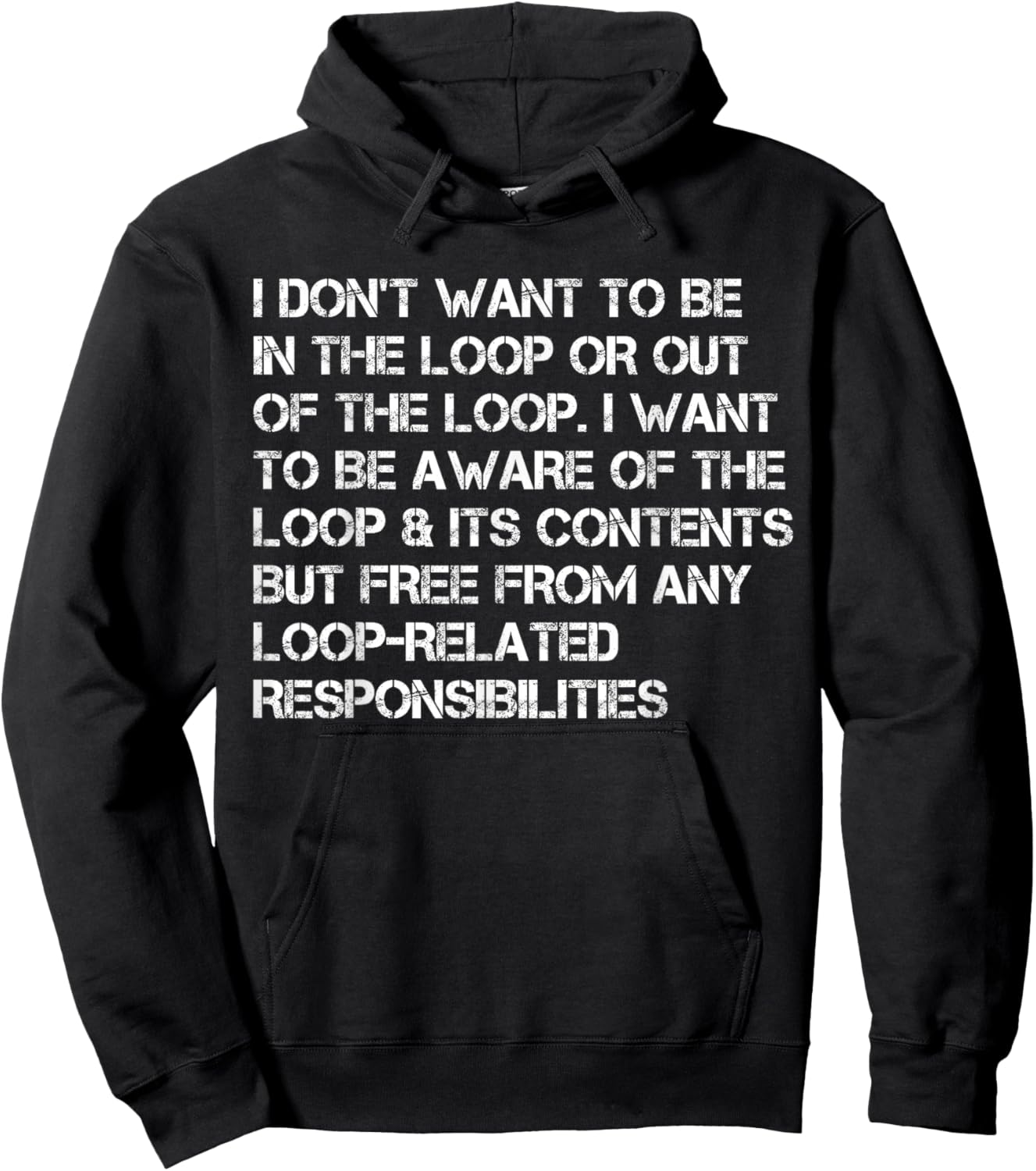 i Don't Want to be in The Loop or Out of The Loop i Want to Hoodie - Hoodie | Black