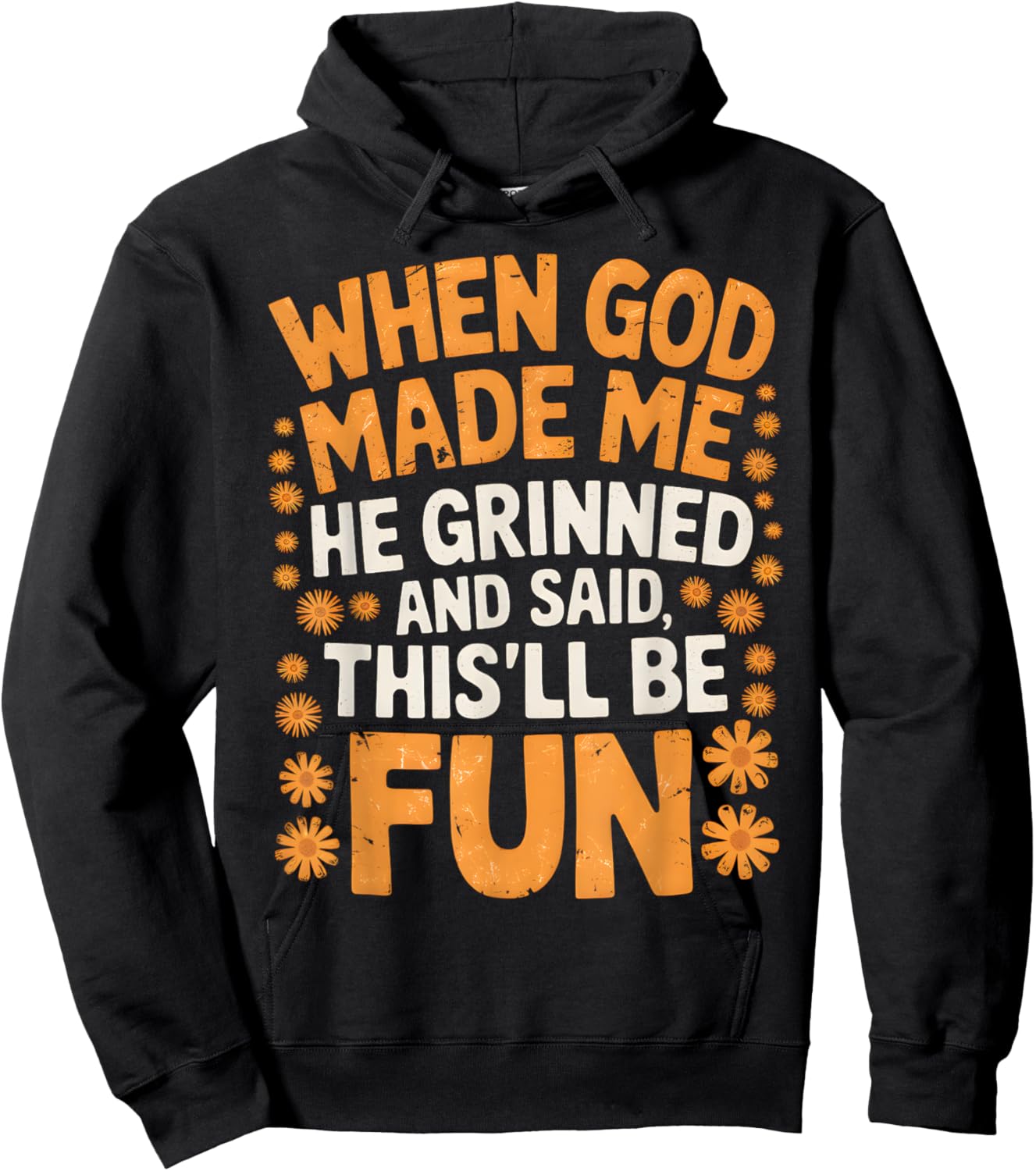 When God Made Me He Grinned and Said Sarcastic Funny Saying Hoodie - Hoodie | Black