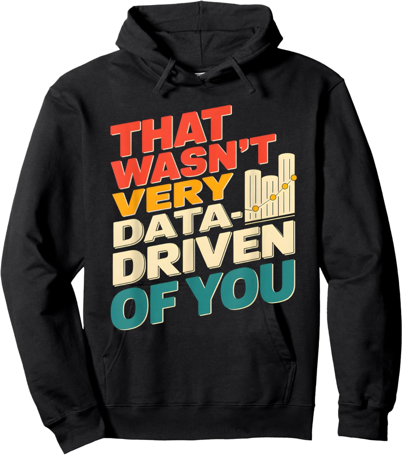 That Wasn't Very Data Driven of You Funny scientist analysts Hoodie - Hoodie | Black