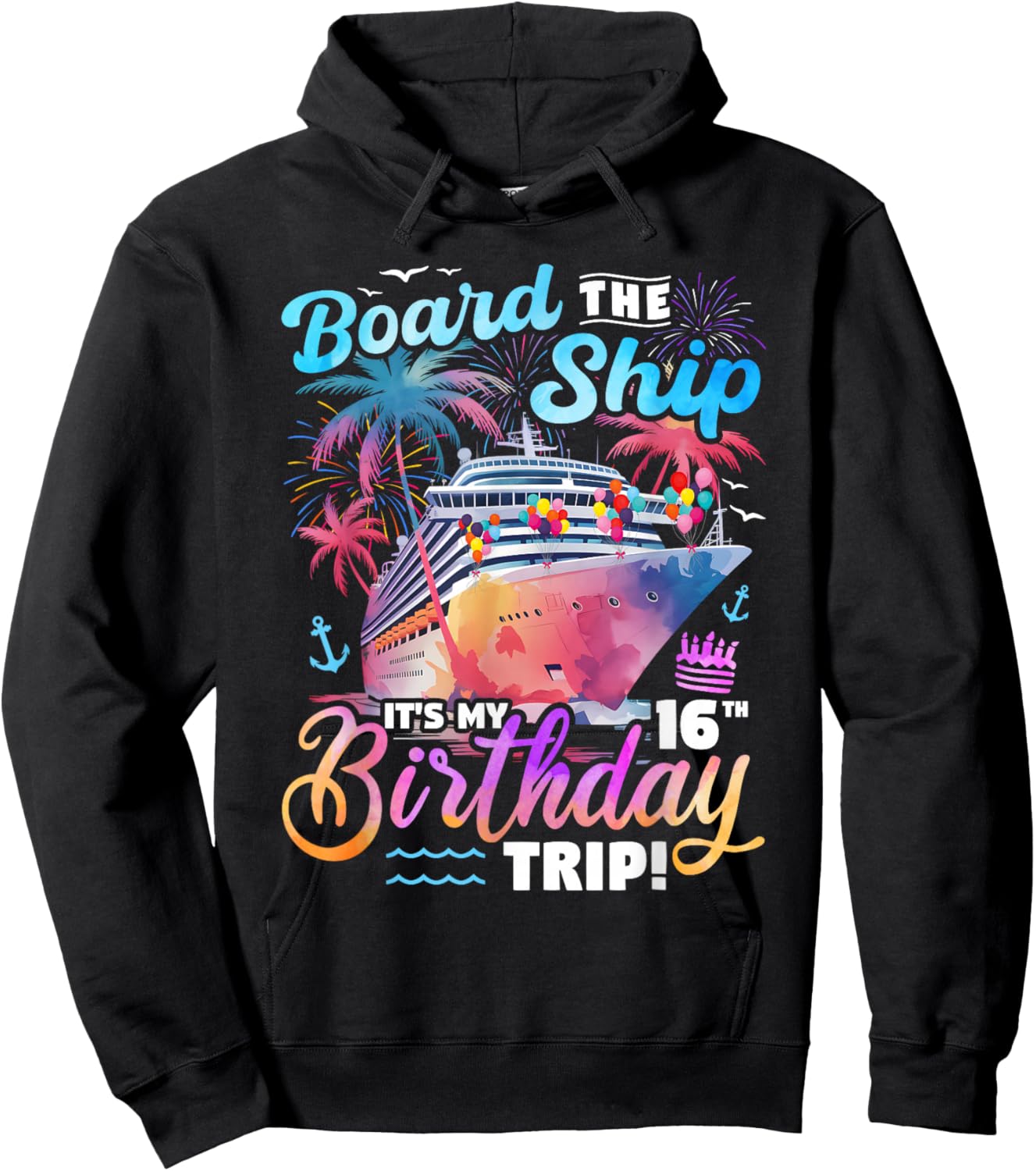 Board The Ship It's My 16th Birthday Trip Cruise Birthday Hoodie - Hoodie | Black
