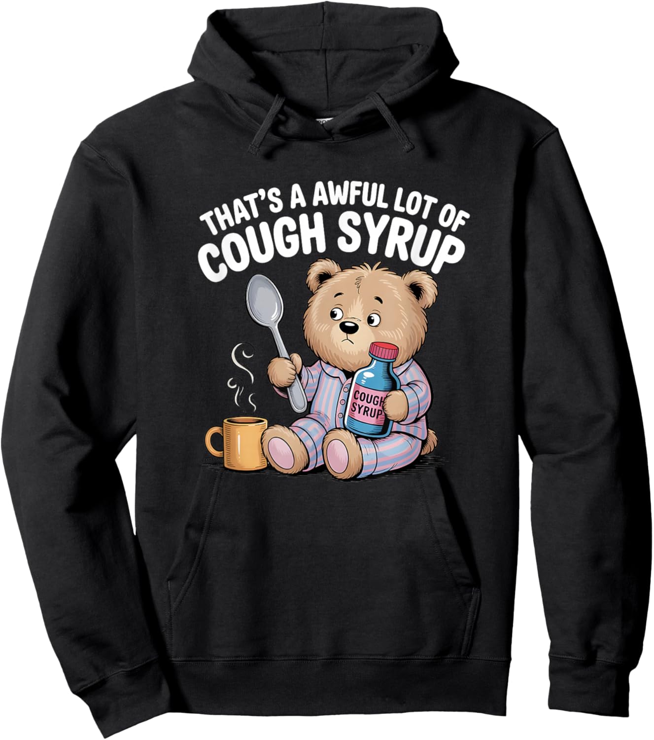That’s A Awful Lot of Cough Syrup Funny Bear Hoodie - Hoodie | Black