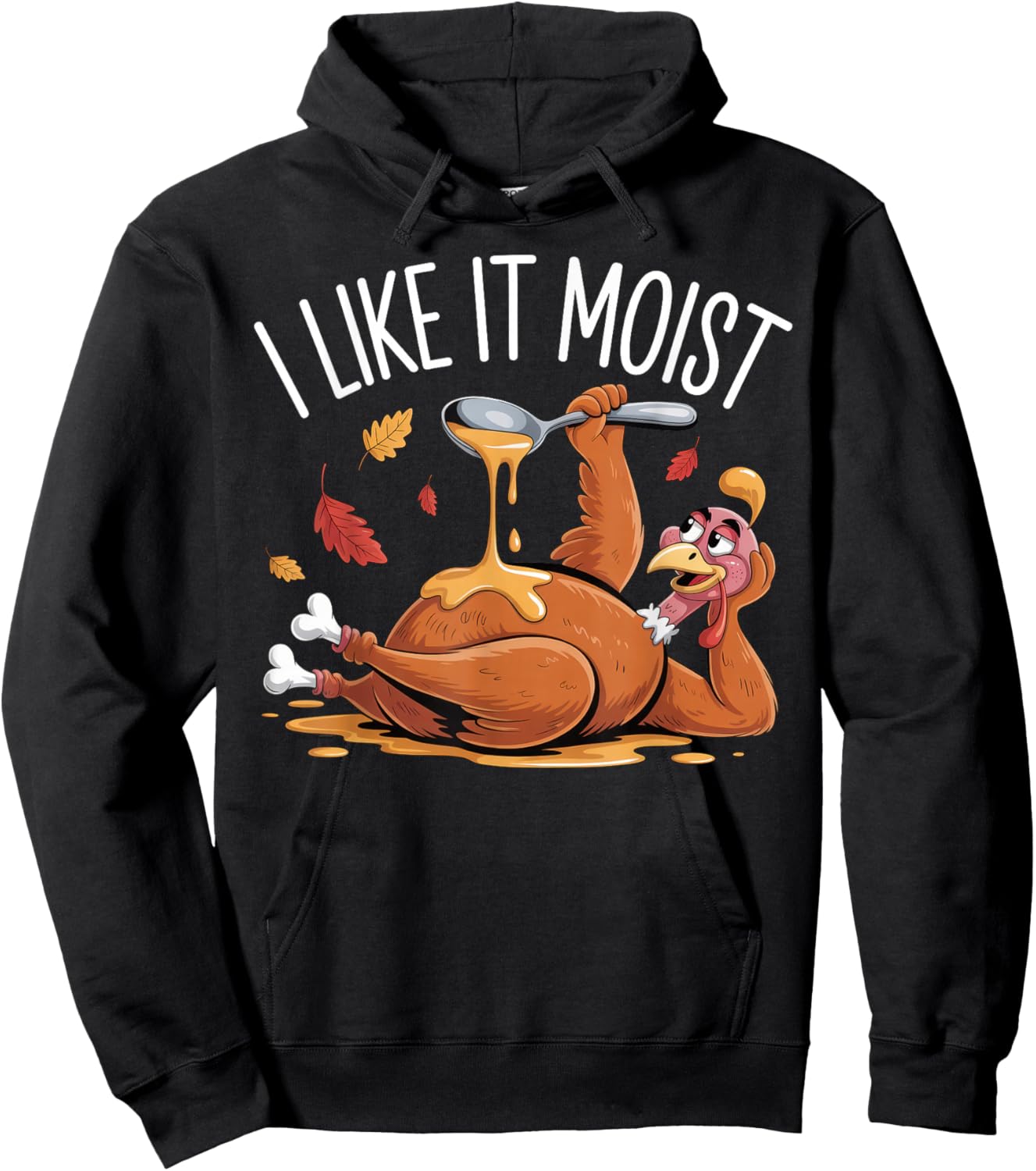 Turkey Thanksgiving Shirts Women I Like It Moist Hoodie - Hoodie | Black