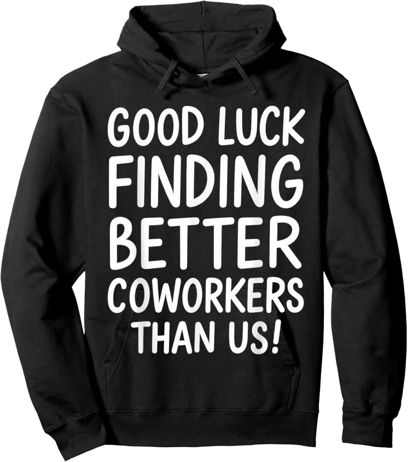 Good Luck Finding Better Coworkers Than Us Hoodie - Hoodie | Black