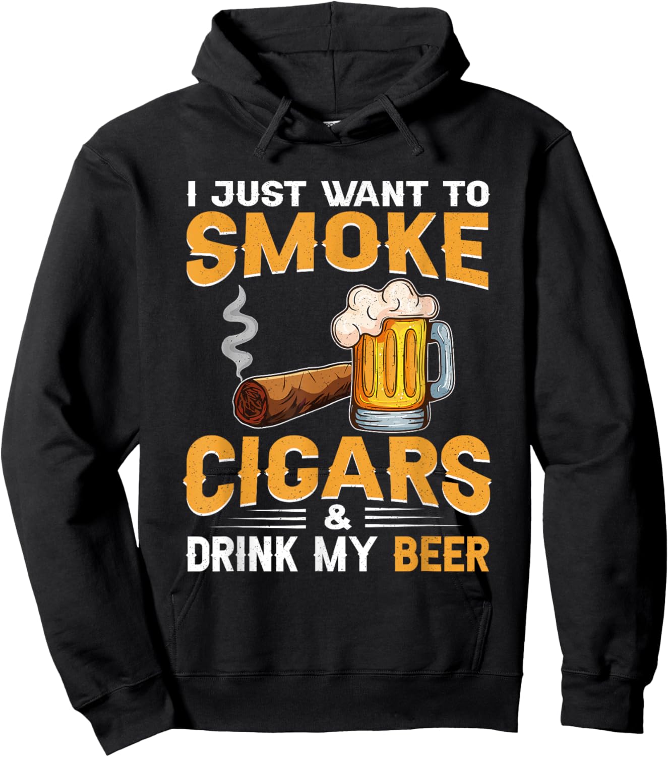 I Just Want To Smoke Cigars and Drink My Beer Hoodie - Hoodie | Black