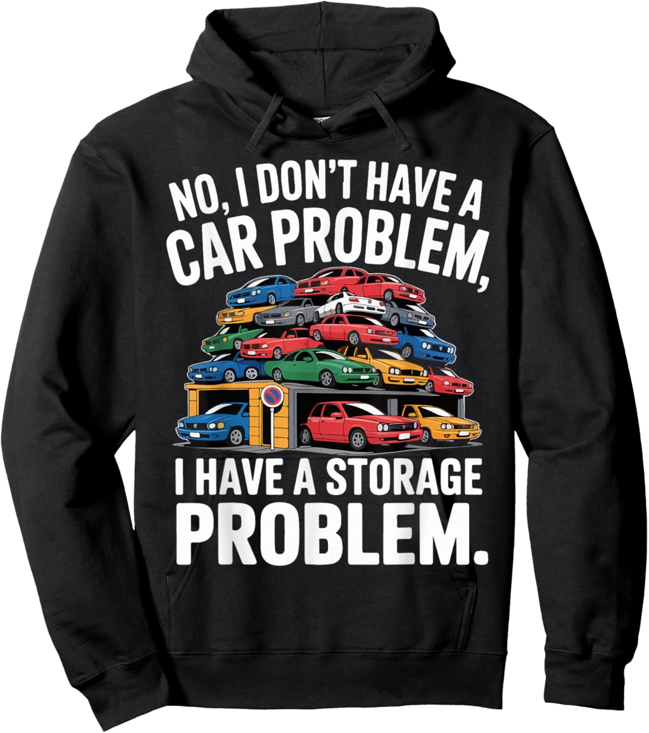 No I Don’t Have a Car Problem I Have a Storage Problem Hoodie - Hoodie | Black