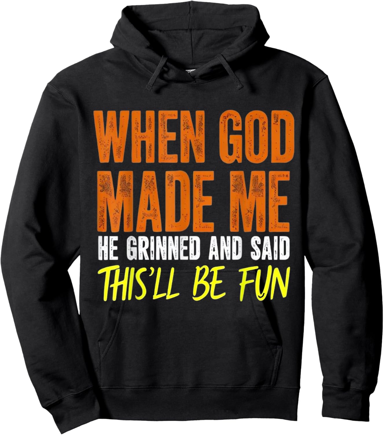 When God Made Me He Said This Will Be Fun, Funny Quote Hoodie - Hoodie | Black
