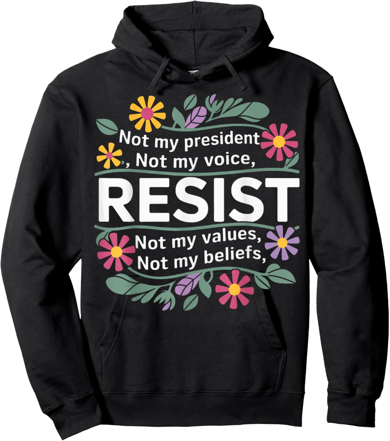 Floral Resist Not My President Anti-Trump Hoodie - Hoodie | Black