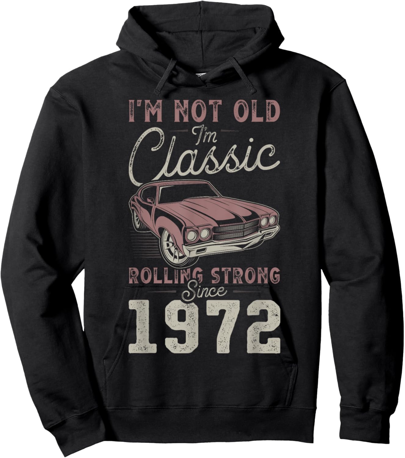 1972 I'm not Old I'm Classic 54th Birthday Muscle Car Hoodie - Hoodie | Black