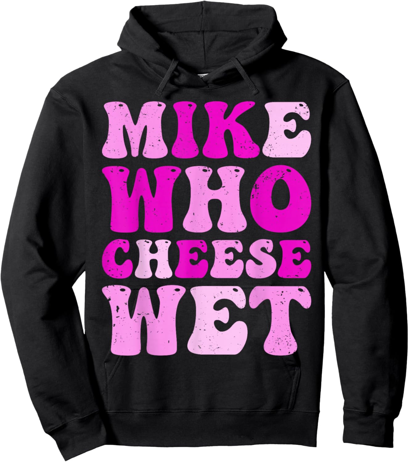Mike who Cheese Wet Inappropriate Adult Humor Embarrassing Hoodie - Hoodie | Black