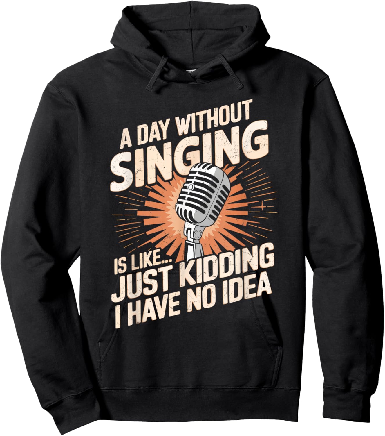 A Day Without Singing Is Like Just Kidding I Have No Idea Hoodie - Hoodie | Black