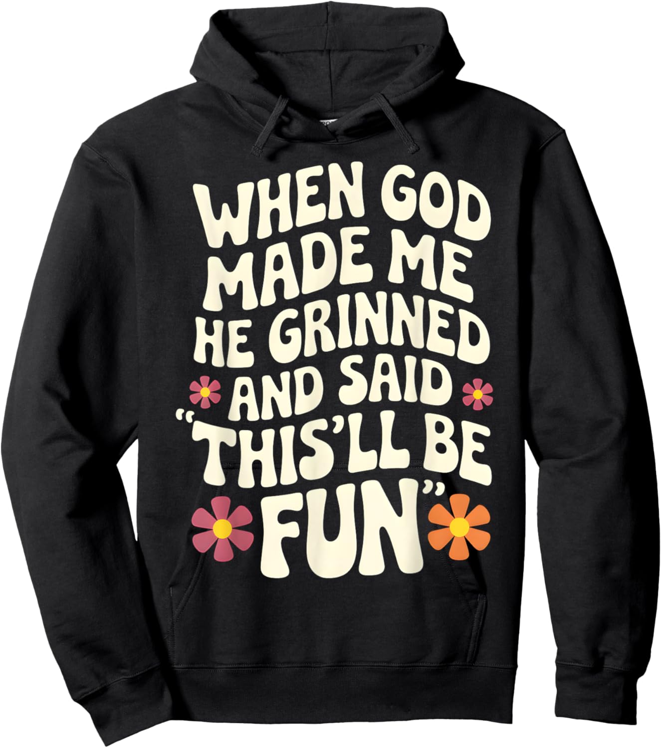 When God Made Me He Grinned and Said Sarcastic Funny Saying Hoodie - Hoodie | Black