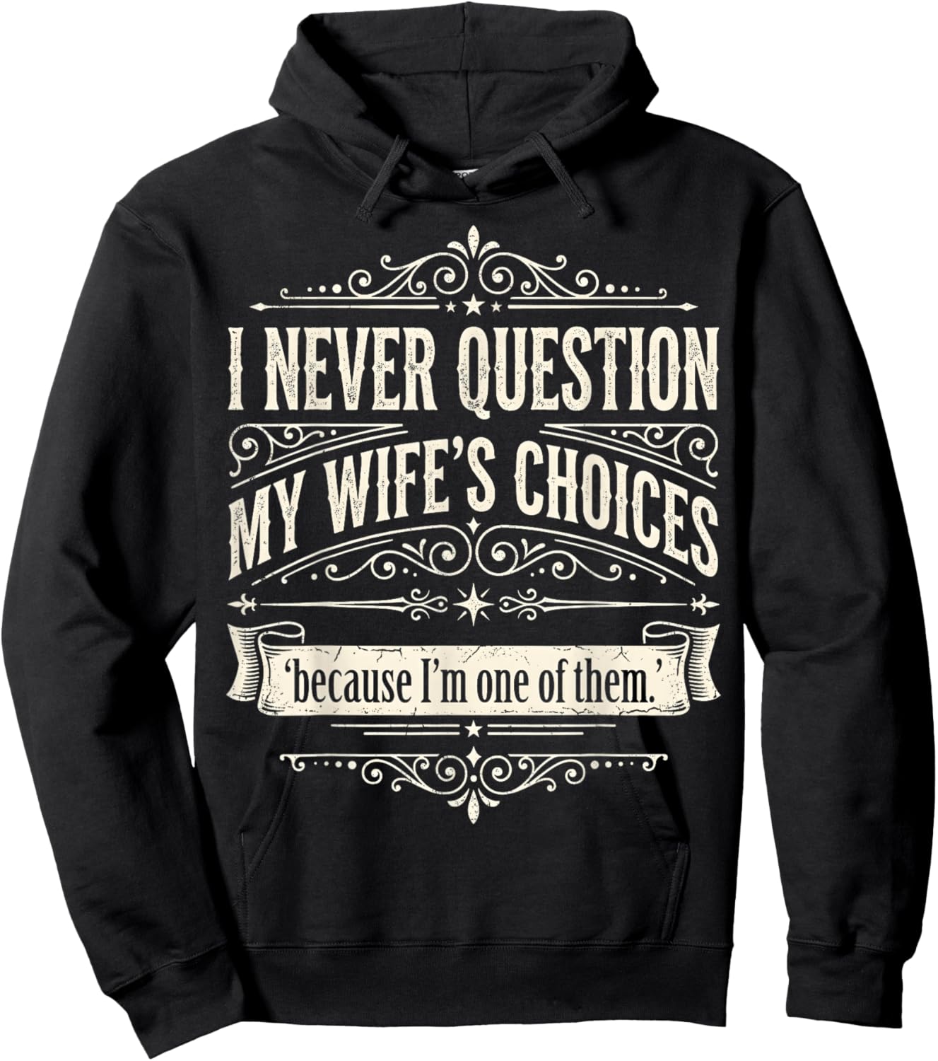 I Never Question My Wife's Choices Because I'm One of Them Hoodie - Hoodie | Black
