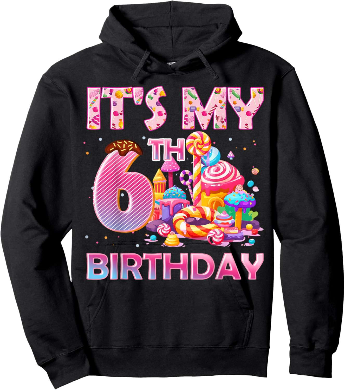 It’s My 6th Birthday Sweet Candy 6 Years Old Hoodie - Hoodie | Black