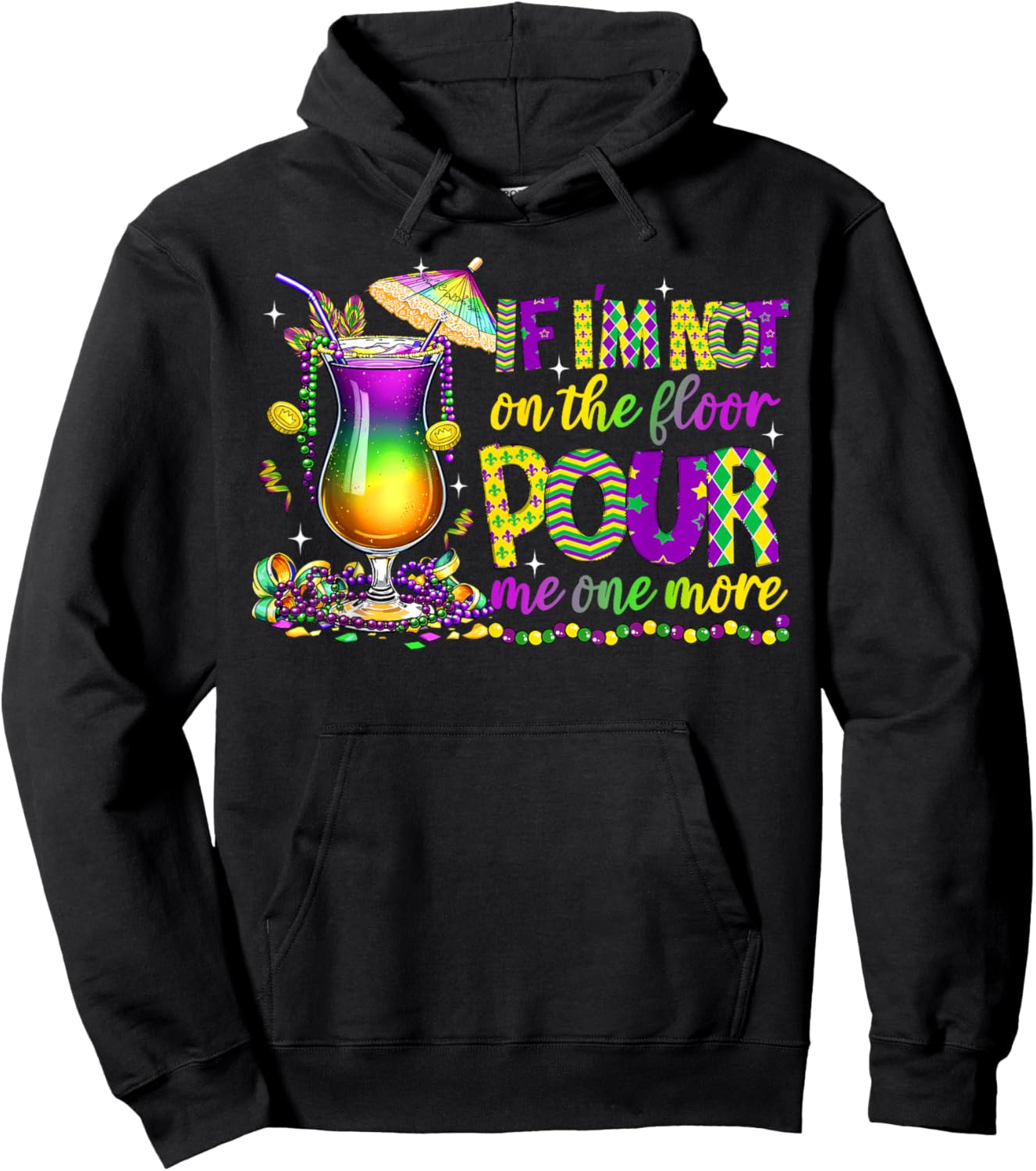 If I'm Not On The Floor Pour Me One More Mardi Gras 2025 Hoodie - Hoodie | Black