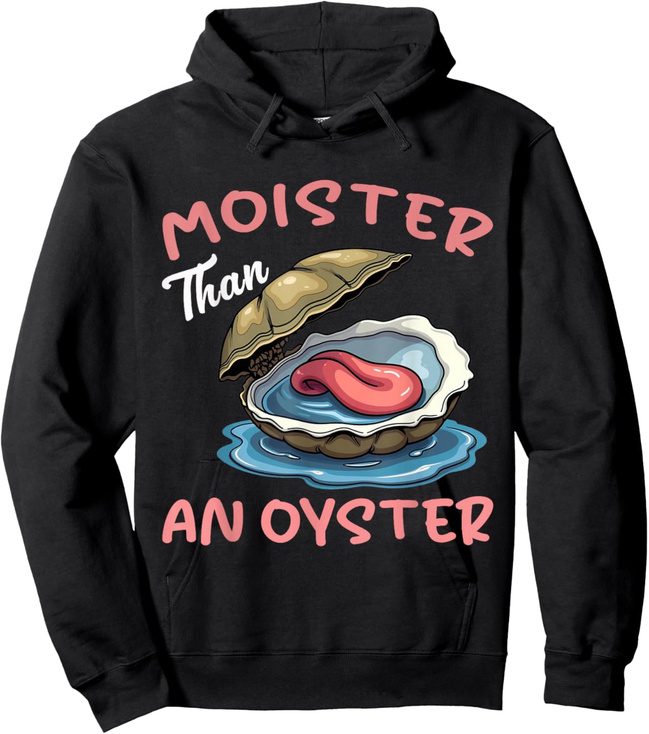 Moister Than An Oyster Funny Inappropriate Adult Humor Women Hoodie - Hoodie | Black