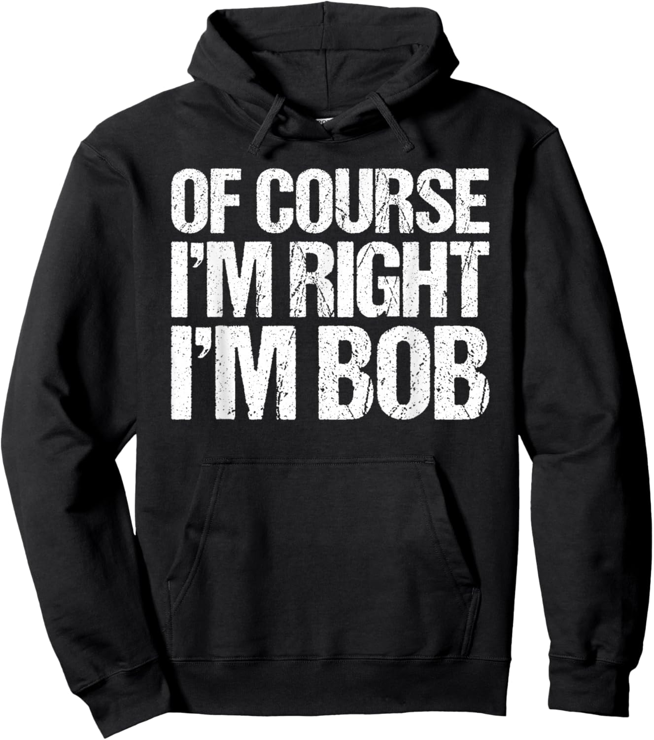 OF COURSE I'M RIGHT I'M BOB Shirt Funny Personalized Hoodie - Hoodie | Black