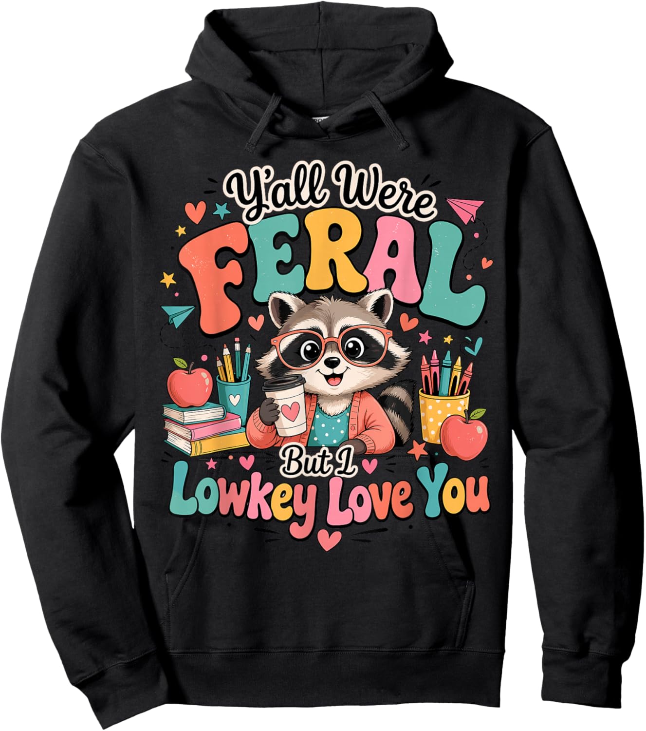 Y'all were Feral Lowkey Love You Teacher End of Year Hoodie - Hoodie | Black