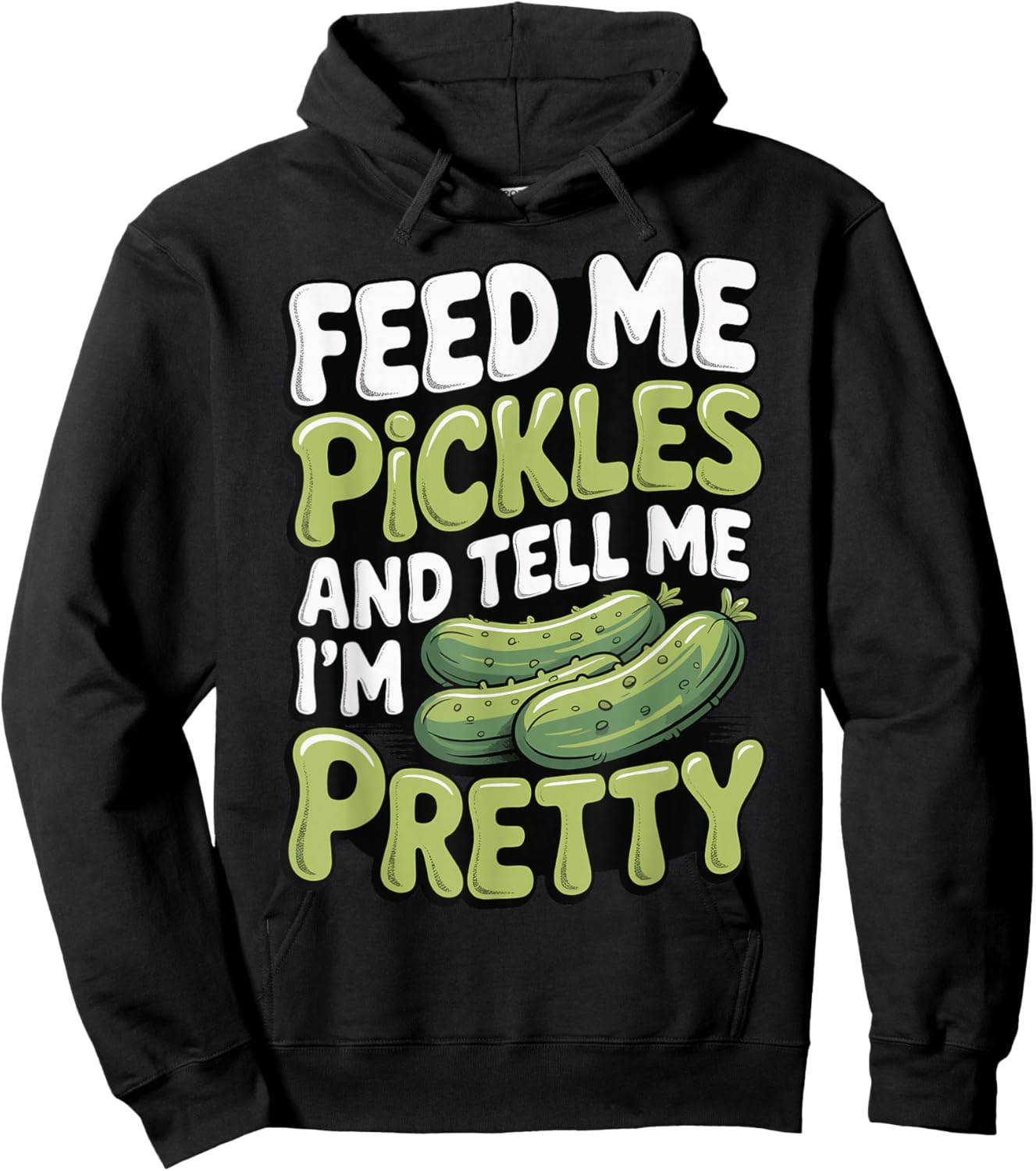 Feed Me Pickles and Tell Me I'm Pretty Hoodie - Hoodie | Black