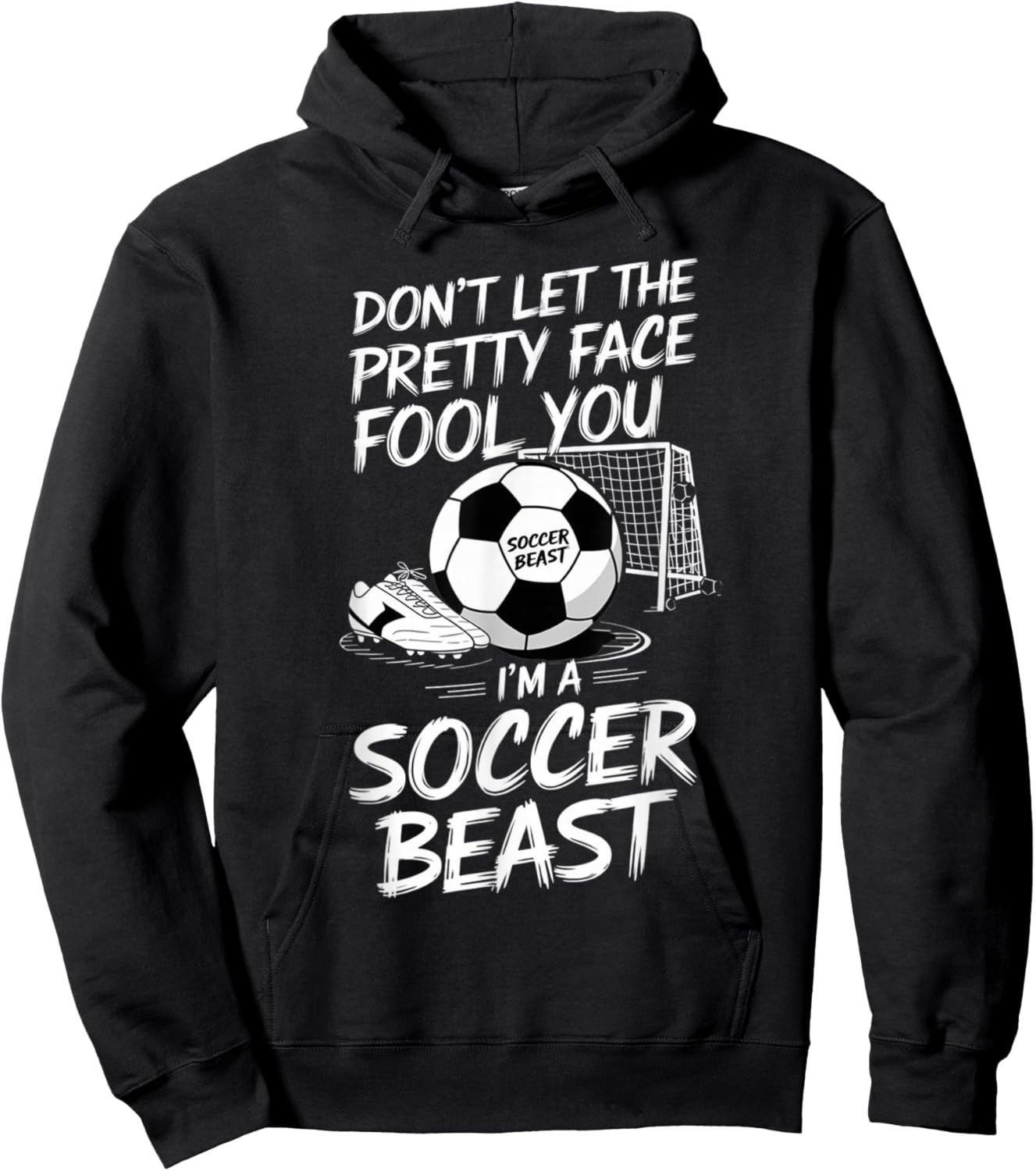 Don't Let The Pretty Face Fool You I'm A Soccer Beast Hoodie - Hoodie | Black