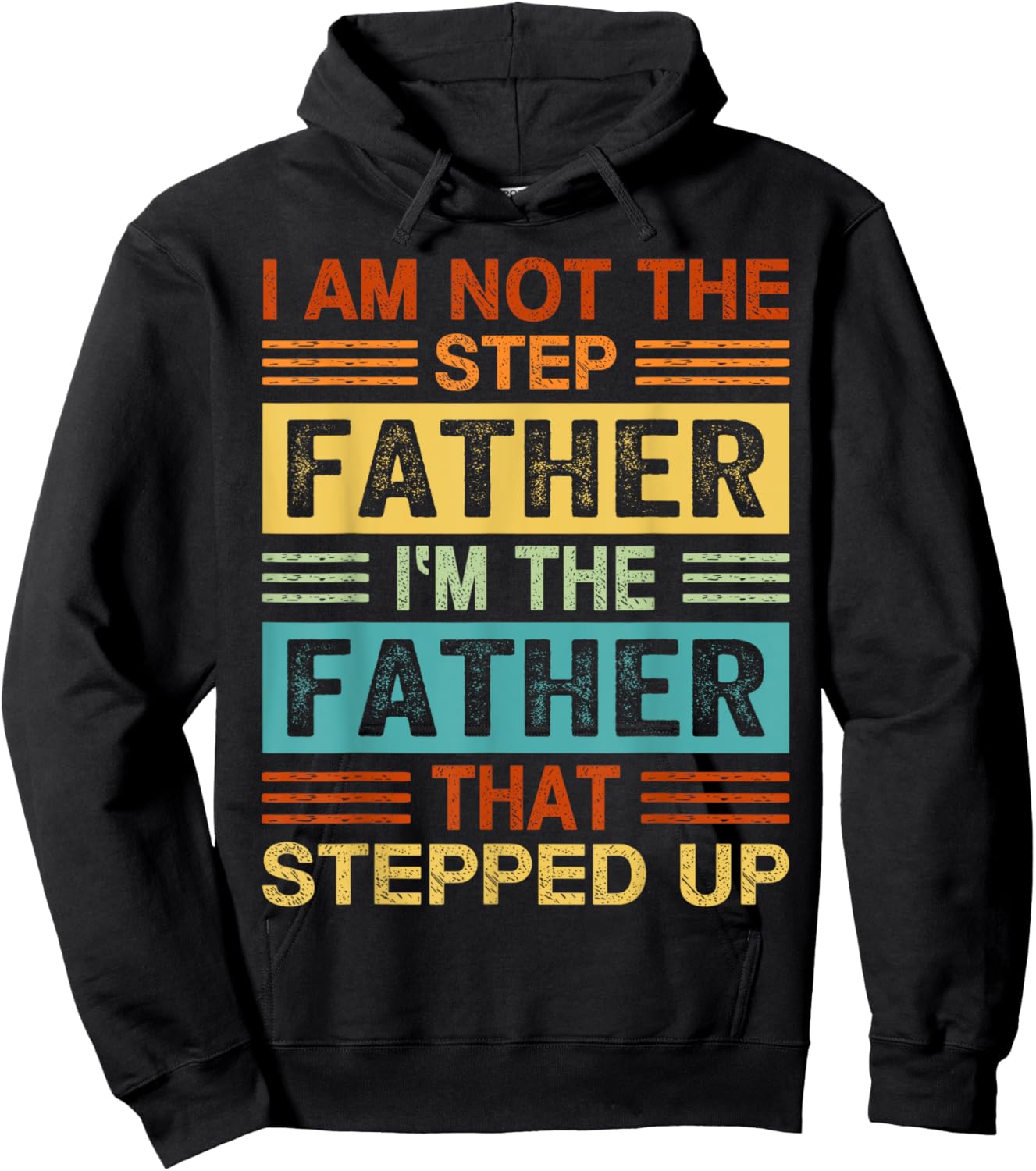 I'm Not The Step Father I'm The Father That Stepped Up Daddy Hoodie - Hoodie | Black
