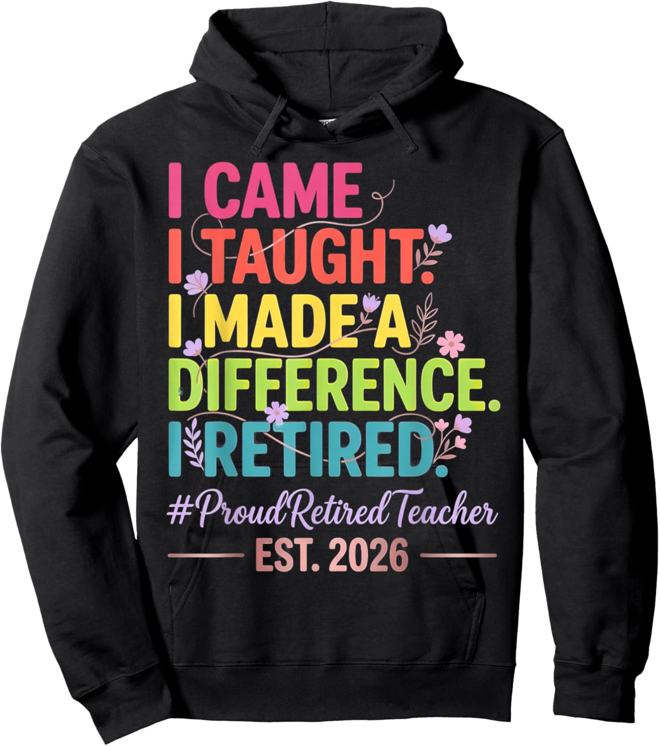 I Came I Taught I Made a Difference Retired Teacher 2026 Hoodie - Hoodie | Black