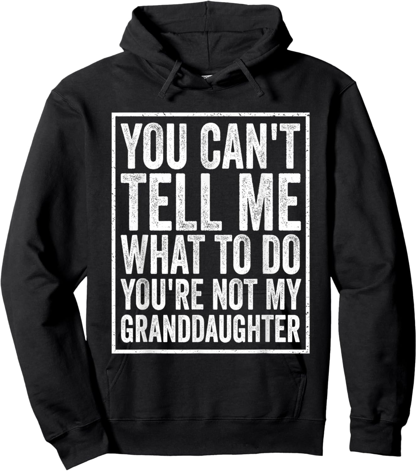 You Can't Tell Me What to Do You're Not My Granddaughter Hoodie - Hoodie | Black