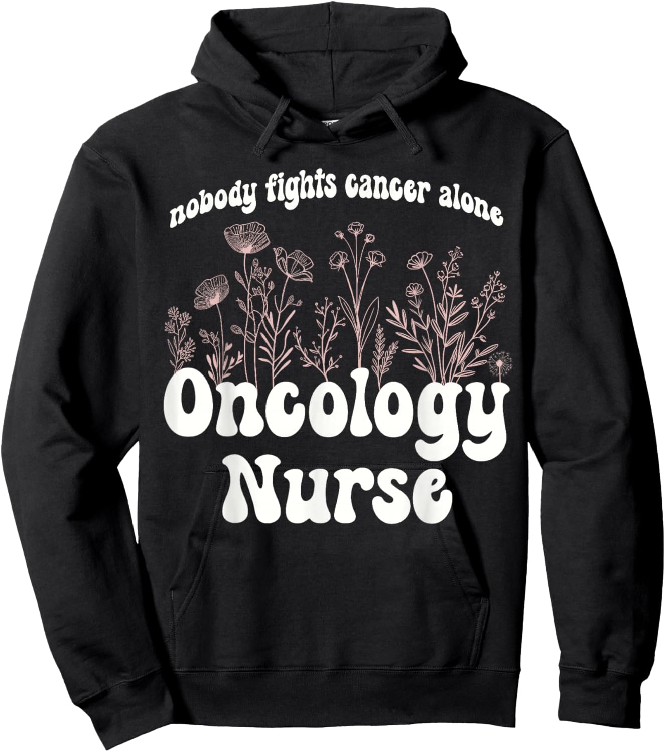 Oncology Nurse Wildflowers Nobody Fights Cancer Alone Hoodie - Hoodie | Black